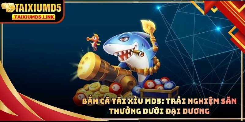 Bắn Cá Tài Xỉu MD5