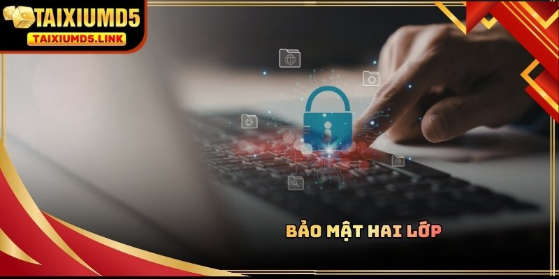 Bảo mật hai lớp giúp hạn chế rủi ro bị đăng nhập Tài Xỉu MD5 trái phép
