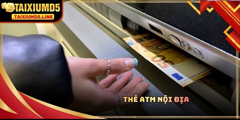 Rút tiền Tài Xỉu MD5 qua ATM đảm bảo an toàn và phù hợp nhu cầu dùng tiền mặt