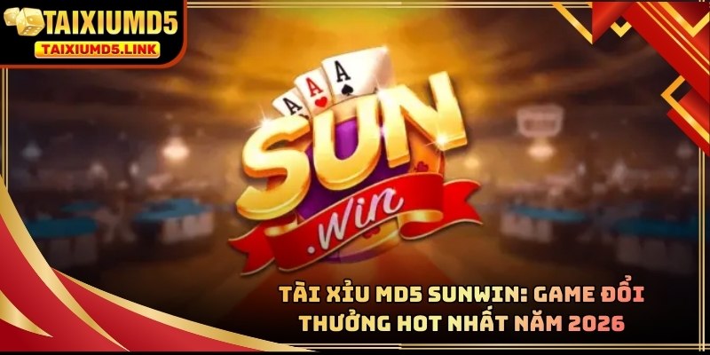 Tài Xỉu MD5 Sunwin